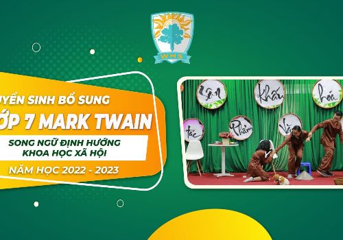 Tuyển sinh bổ sung lớp 7 Mark Twain – Song ngữ định hướng khoa học xã hội năm học 2022 – 2023